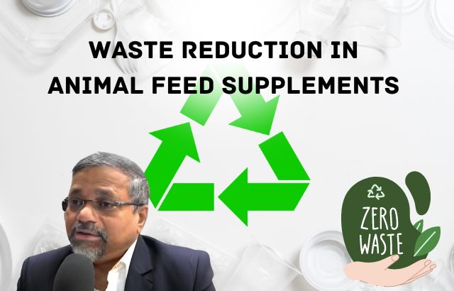 Waste Reduction in Animal Feed Supplements- A Sustainable Approach