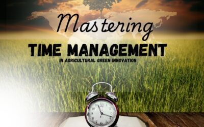 Mastering Time Management in Agricultural Green Innovation: Techniques, Examples, and Case Studies