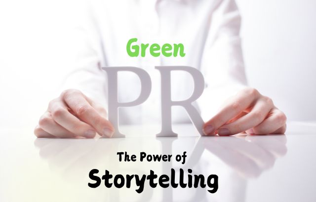 The Power of Storytelling in Green PR: Crafting Compelling Narratives for Environmental Change