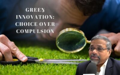 Why Being a Green Innovator Must Be By Choice, Not By Compulsion