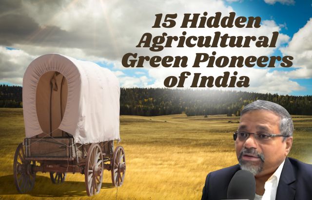 15 Hidden Agricultural Green Pioneers of India Who Practiced Sustainability Long Before It Was Trendy